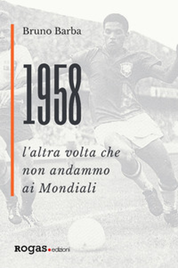 1958. L'altra volta che non andammo ai Mondiali - Librerie.coop 1958. L'altra volta che non andammo ai Mondiali - Librerie.coop