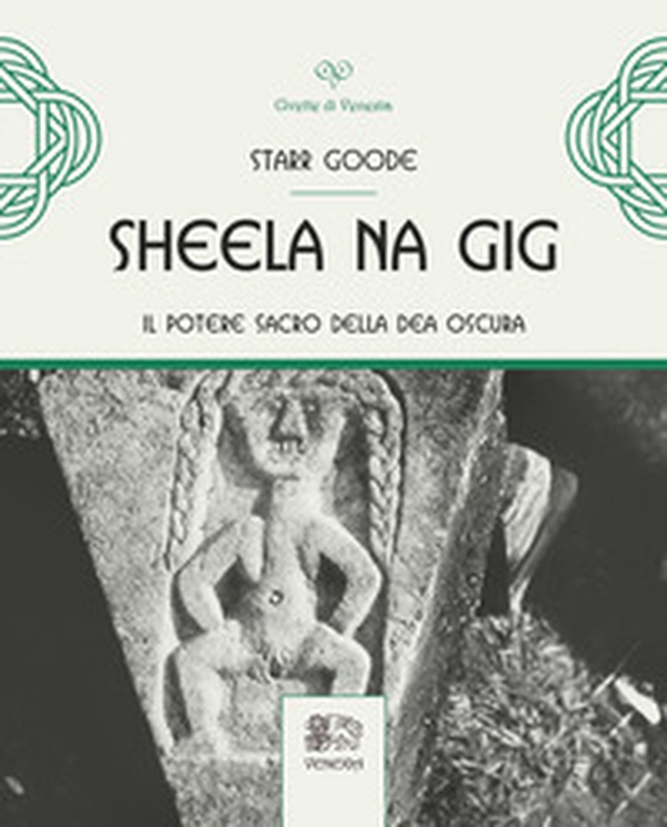 Sheela na Gig. Il potere sacro della Dea oscura - Librerie.coop Sheela na Gig. Il potere sacro della Dea oscura - Librerie.coop