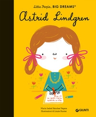Astrid Lindgren. Little people big dreams - Librerie.coop Astrid Lindgren. Little people big dreams - Librerie.coop