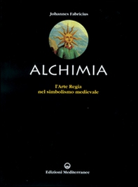 L'alchimia. L'arte regia nel simbolismo medievale - Librerie.coop