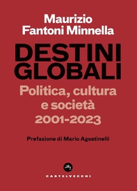 Destini globali. Politica, cultura e societa' 2001-2023 - Librerie.coop Destini globali. Politica, cultura e societa' 2001-2023 - Librerie.coop