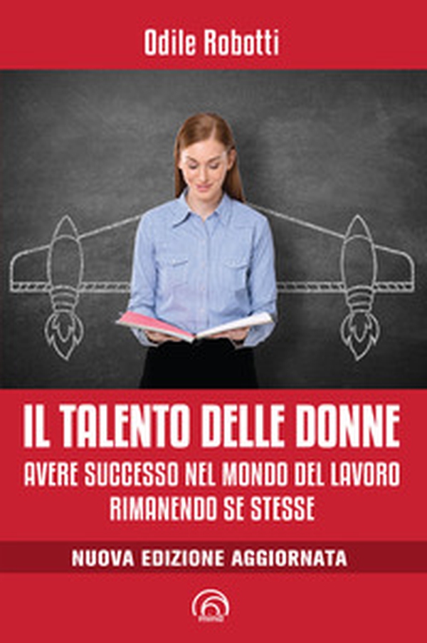 Il talento delle donne. Avere successo nel mondo del lavoro rimanendo se stesse - Librerie.coop Il talento delle donne. Avere successo nel mondo del lavoro rimanendo se stesse - Librerie.coop