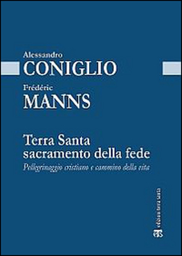 Terra Santa sacramento della fede. Pellegrinaggio cristiano e cammino della vita - Librerie.coop Terra Santa sacramento della fede. Pellegrinaggio cristiano e cammino della vita - Librerie.coop