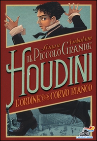 L'Ordine del Corvo Bianco. Il piccolo grande Houdini - Librerie.coop L'Ordine del Corvo Bianco. Il piccolo grande Houdini - Librerie.coop