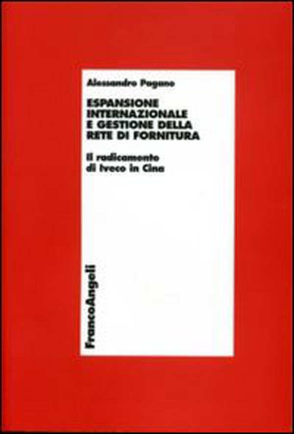 Espansione internazionale e gestione della rete di fornitura. Il radicamento di Iveco in Cina - Librerie.coop Espansione internazionale e gestione della rete di fornitura. Il radicamento di Iveco in Cina - Librerie.coop