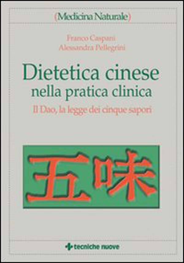 Dietetica cinese nella pratica clinica. Il Dao, la legge dei cinque sapori - Librerie.coop