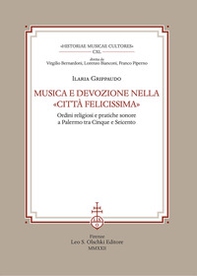 Musica e devozione nella «Città felicissima». Ordini religiosi e pratiche sonore a Palermo tra Cinque e Seicento - Librerie.coop