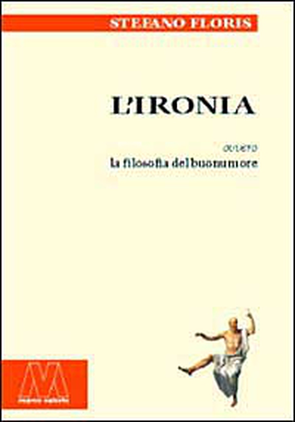 L'ironia ovvero la filosofia del buonumore - Librerie.coop L'ironia ovvero la filosofia del buonumore - Librerie.coop