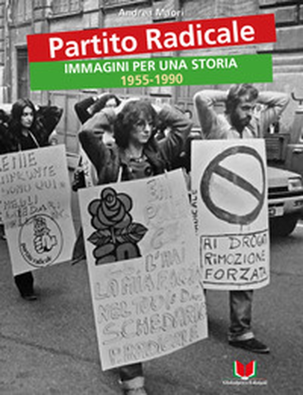 Partito Radicale. Immagini per una storia 1955-1990 - Librerie.coop Partito Radicale. Immagini per una storia 1955-1990 - Librerie.coop