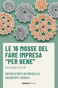 Le 16 mosse del fare impresa «per bene». Strategie fiscali - Librerie.coop