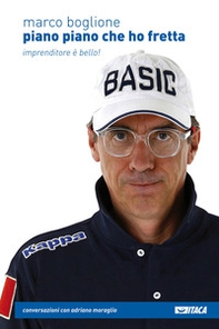 Piano piano che ho fretta. Imprenditore è bello! - Librerie.coop