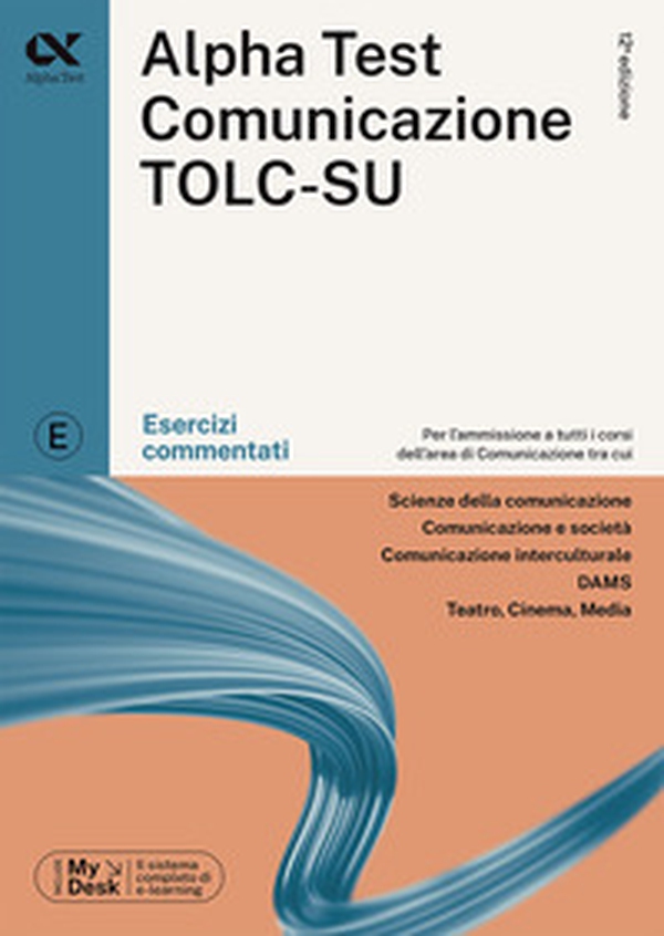 Alpha Test. Comunicazione. Esercizi commentati. Per l'ammissione a tutti i corsi dell'area di Comunicazione tra cui Scienze della Comunicazione, Comunicazione e Società, Comunicazione Interculturale, DAMS, Teatro Cinema Media. Ediz. MyDesk - Librerie.coop Alpha Test. Comunicazione. Esercizi commentati. Per l'ammissione a tutti i corsi dell'area di Comunicazione tra cui Scienze della Comunicazione, Comunicazione e Società, Comunicazione Interculturale, DAMS, Teatro Cinema Media. Ediz. MyDesk - Librerie.coop
