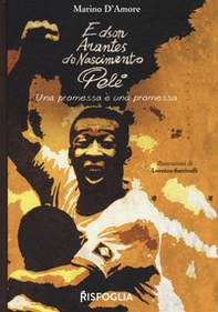 Edson Arantes do Nascimento Pelé. Una promessa è una promessa - Librerie.coop