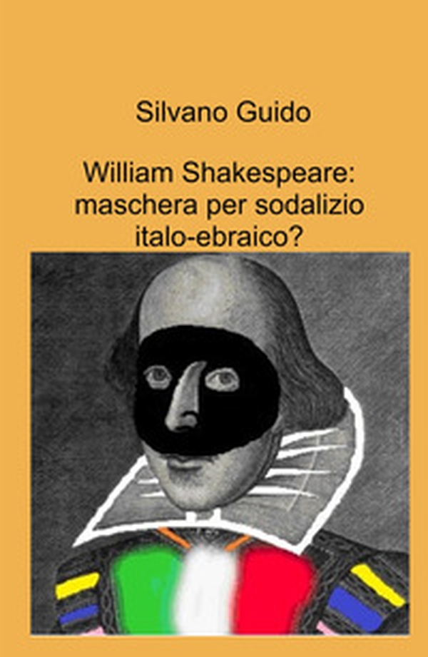 William Shakespeare: maschera per sodalizio italo-ebraico? - Librerie.coop William Shakespeare: maschera per sodalizio italo-ebraico? - Librerie.coop