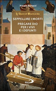 Seppellire i morti. Pregare Dio per i vivi e per i defunti - Librerie.coop Seppellire i morti. Pregare Dio per i vivi e per i defunti - Librerie.coop