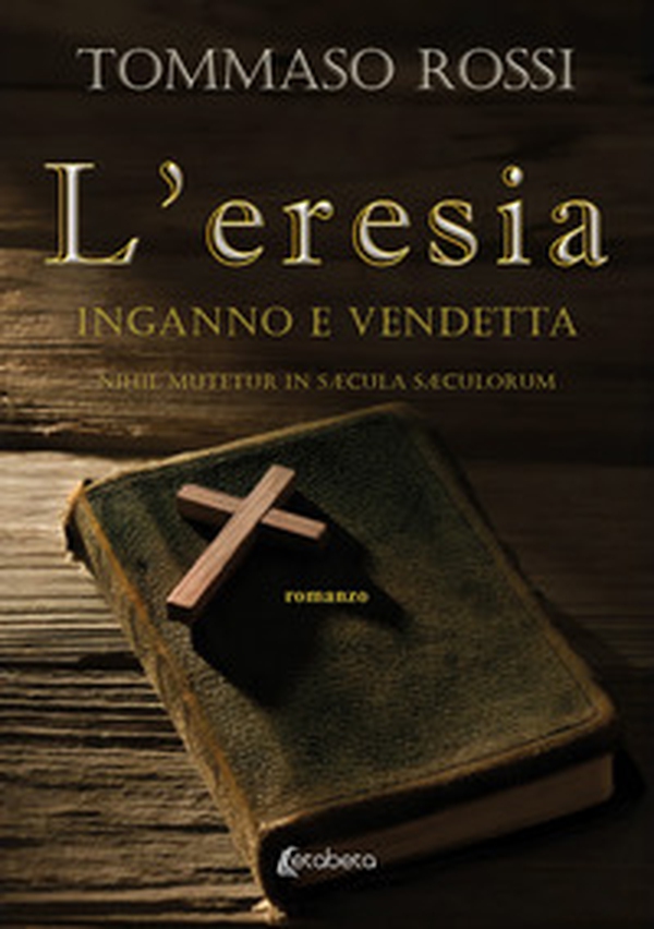 L'eresia. Inganno e vendetta. Nihil mutetur in sÆcula sÆculorum - Librerie.coop L'eresia. Inganno e vendetta. Nihil mutetur in sÆcula sÆculorum - Librerie.coop