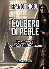 L'albero di perle. La storia di Shajar al-Durr l'unica donna sultano - Librerie.coop