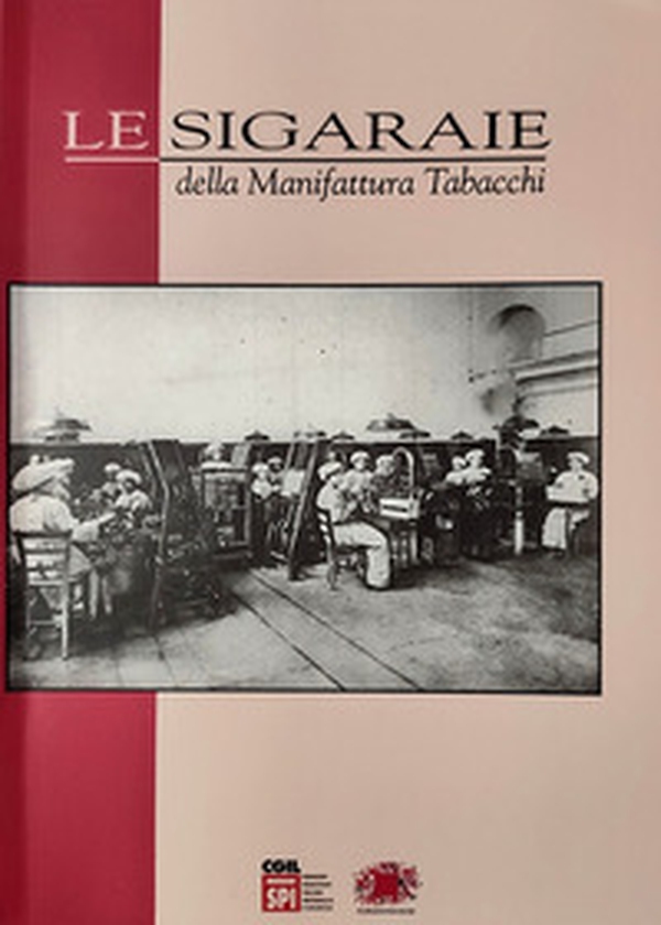 Le sigaraie della Manifattura Tabacchi. Ricerca documentaristica e testimoniale - Librerie.coop Le sigaraie della Manifattura Tabacchi. Ricerca documentaristica e testimoniale - Librerie.coop