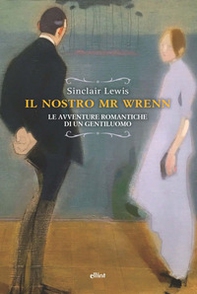 Il nostro Mr Wrenn. Le avventure romantiche di un gentiluomo - Librerie.coop