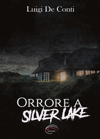 Orrore a Silver Lake - Librerie.coop