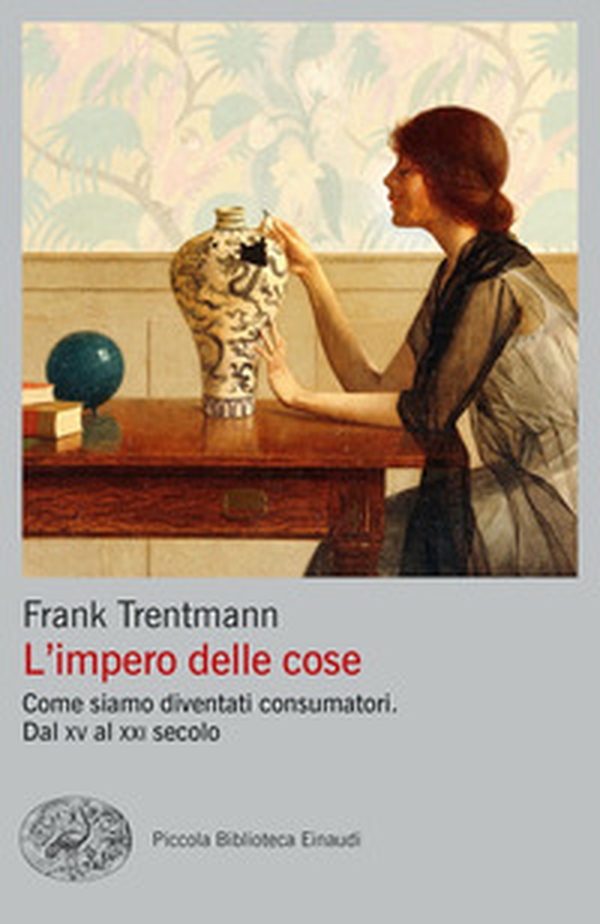L'impero delle cose. Come siamo diventati consumatori. Dal XV al XXI secolo - Librerie.coop L'impero delle cose. Come siamo diventati consumatori. Dal XV al XXI secolo - Librerie.coop