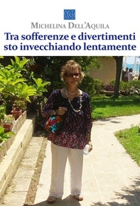 Tra sofferenze e divertimenti sto invecchiando lentamente - Librerie.coop
