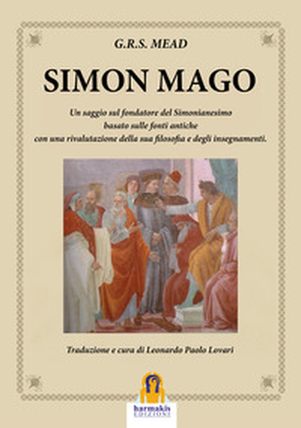 Simon Mago. Un saggio sul fondatore del simonianesimo - Librerie.coop Simon Mago. Un saggio sul fondatore del simonianesimo - Librerie.coop