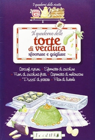 Il quaderno delle torte di verdura sfornate e grigliate - Librerie.coop Il quaderno delle torte di verdura sfornate e grigliate - Librerie.coop