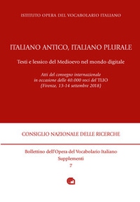 Italiano antico, italiano plurale. Testi e lessico del Medioevo nel mondo digitale. Atti del convegno (Firenze, 13-14 settembre 2018) - Librerie.coop