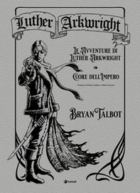 Luther Arkwright: Le avventure di Luther Arkwright-Cuore dell'Impero - Librerie.coop