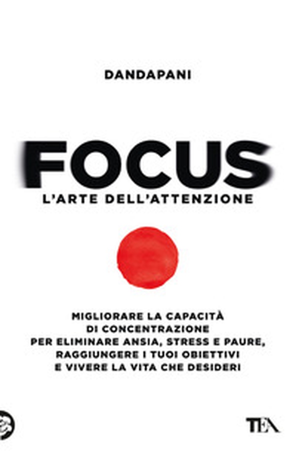 Focus. L'arte dell'attenzione. Migliorare la capacità di concentrazione per eliminare ansia, stress e paure, raggiungere i tuoi obiettivi e vivere la vita che desideri - Librerie.coop Focus. L'arte dell'attenzione. Migliorare la capacità di concentrazione per eliminare ansia, stress e paure, raggiungere i tuoi obiettivi e vivere la vita che desideri - Librerie.coop