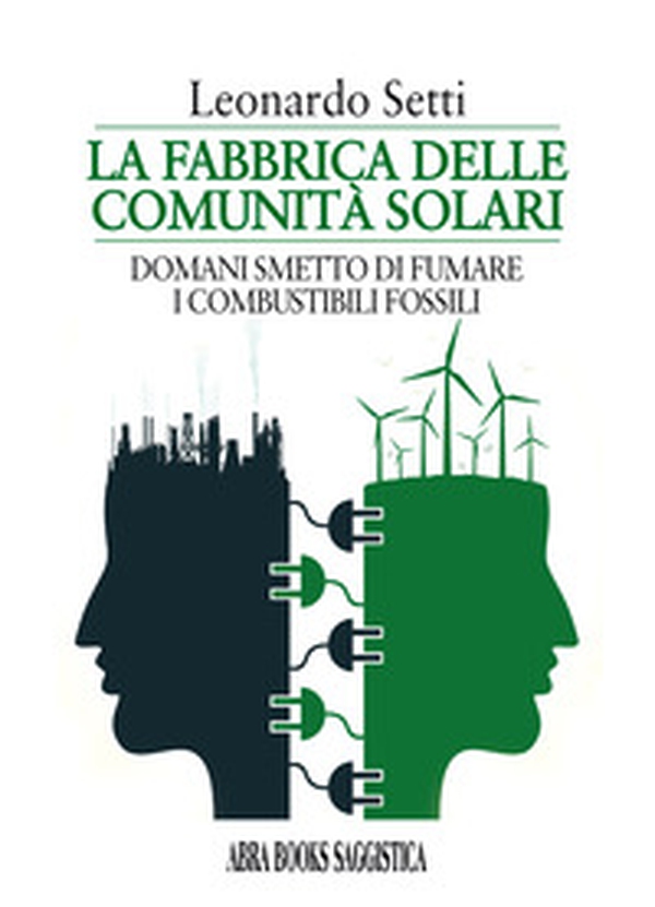 La fabbrica delle comunità solari. Domani smetto di fumare i combustibili fossili - Librerie.coop La fabbrica delle comunità solari. Domani smetto di fumare i combustibili fossili - Librerie.coop