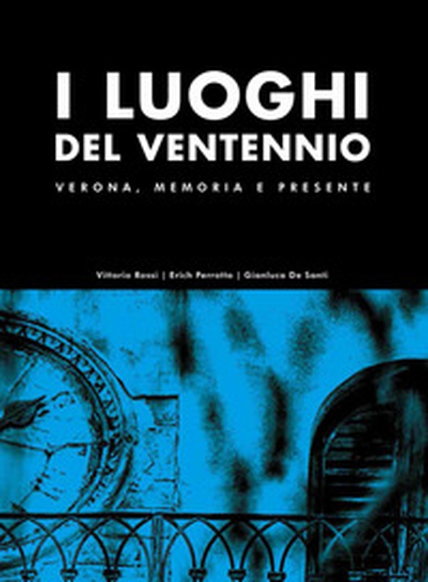 I luoghi del Ventennio. Verona, memoria e presente - Librerie.coop I luoghi del Ventennio. Verona, memoria e presente - Librerie.coop