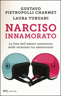 Narciso innamorato. La fine dell'amore romantico nelle relazioni tra adolescenti - Librerie.coop