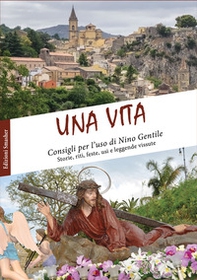 Una vita. Consigli per l'uso. Storie, riti, feste, usi e leggende vissute - Librerie.coop