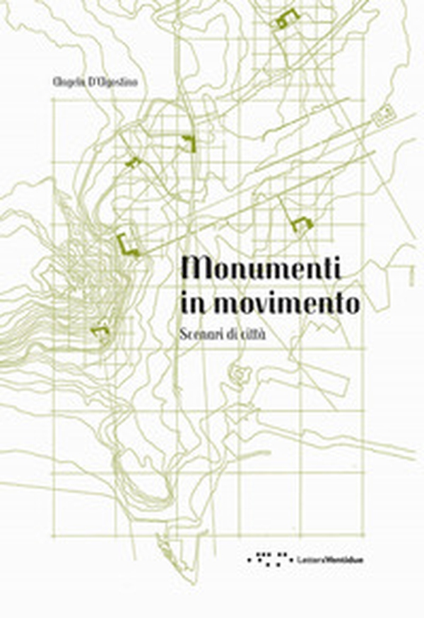 Monumenti in movimento. Scenari di città - Librerie.coop Monumenti in movimento. Scenari di città - Librerie.coop
