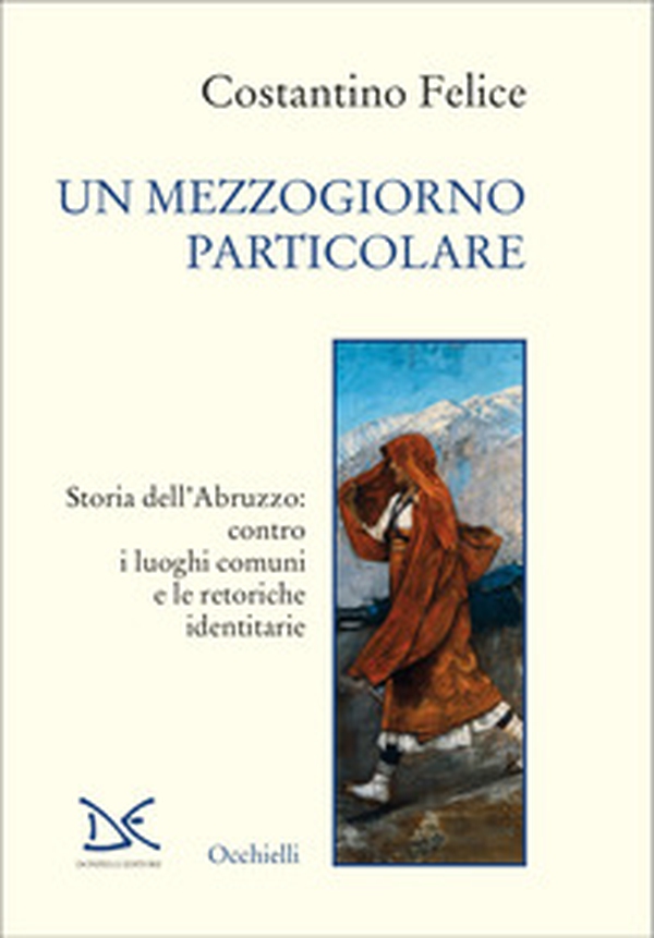 Un mezzogiorno particolare. Storia dell'Abruzzo: contro i luoghi comuni e le retoriche identitarie - Librerie.coop Un mezzogiorno particolare. Storia dell'Abruzzo: contro i luoghi comuni e le retoriche identitarie - Librerie.coop
