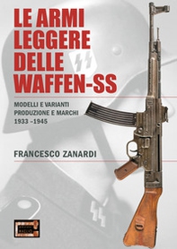 Le armi leggere delle Waffen-SS. Modelli e varianti produzione e marchi 1933-1945 - Librerie.coop