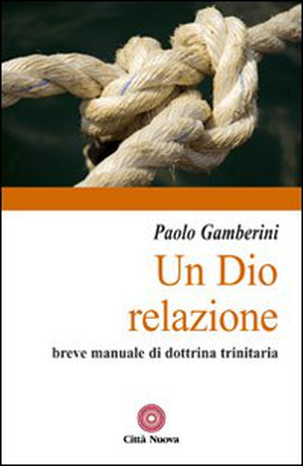 Un Dio relazione. Breve manuale di dottrina trinitaria - Librerie.coop Un Dio relazione. Breve manuale di dottrina trinitaria - Librerie.coop