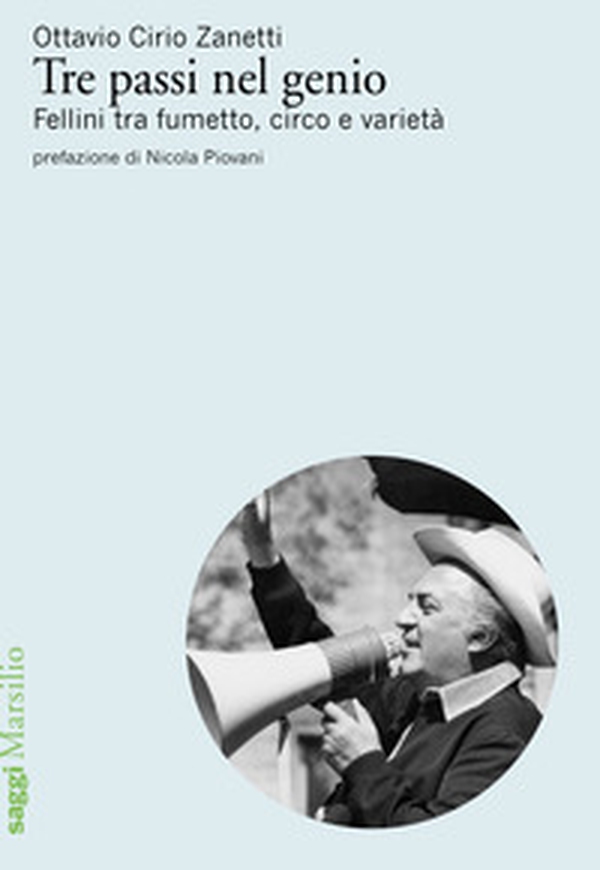 Tre passi nel genio. Fellini tra fumetto, circo e varietà - Librerie.coop Tre passi nel genio. Fellini tra fumetto, circo e varietà - Librerie.coop