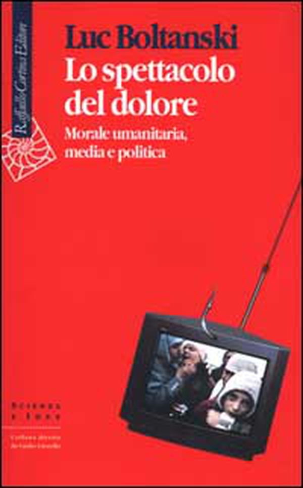 Lo spettacolo del dolore. Morale umanitaria, media e politica - Librerie.coop Lo spettacolo del dolore. Morale umanitaria, media e politica - Librerie.coop