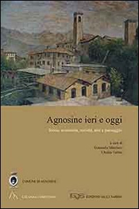 Agnosine ieri e oggi. Storia, economia, società, arte e paesaggio - Librerie.coop