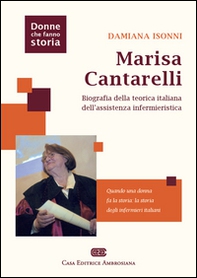 Marisa Cantarelli. Biografia della teorica italiana dell'assistenza infermieristica - Librerie.coop