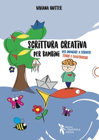 Scrittura creativa per bambini. Per imparare a scrivere storie e filastrocche - Librerie.coop