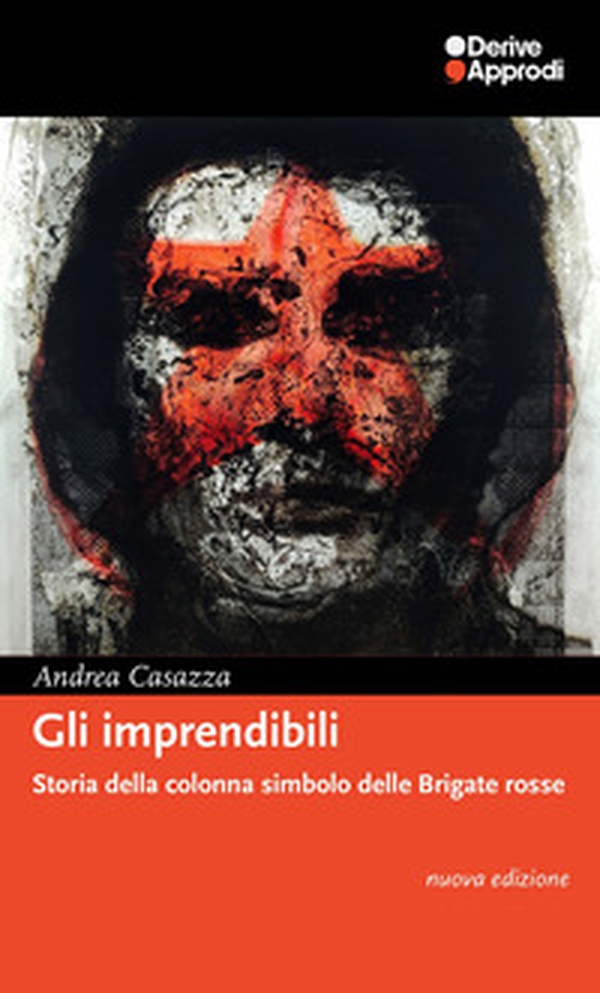 Gli imprendibili. Storia della colonna simbolo delle Brigate Rosse - Librerie.coop Gli imprendibili. Storia della colonna simbolo delle Brigate Rosse - Librerie.coop