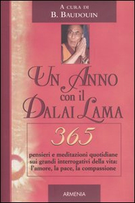 Un anno con il Dalai Lama. 365 pensieri e meditazioni quotidiane sui grandi interrogativi della vita: l'amore, la pace, la compassione - Librerie.coop