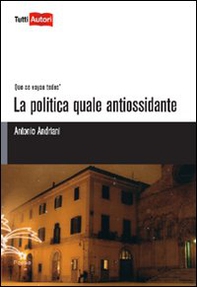 La politica quale antiossidante - Librerie.coop La politica quale antiossidante - Librerie.coop