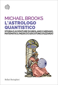 L'astrologo quantistico. Storia e avventure di Girolamo Cardano, matematico, medico e giocatore d'azzardo - Librerie.coop
