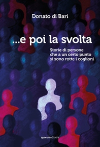 ...E poi la svolta. Storie di persone che a un certo punto si sono rotte i coglioni - Librerie.coop