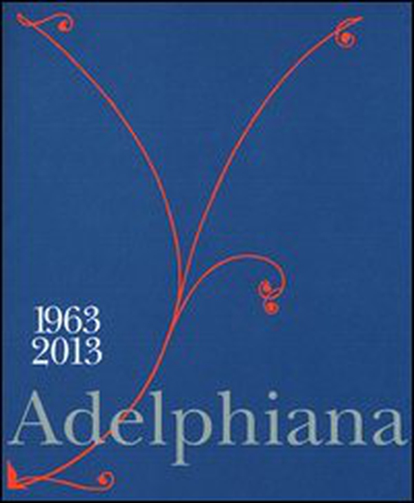 Adelphiana 1963-2013 - Librerie.coop Adelphiana 1963-2013 - Librerie.coop